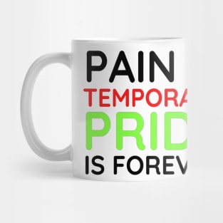 Pain is Temporary Pride is Forever - Quote #4 Mug